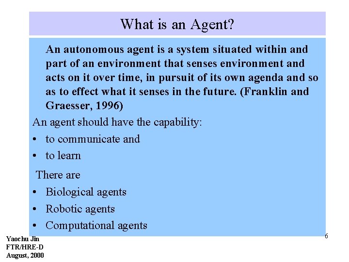 What is an Agent? An autonomous agent is a system situated within and part