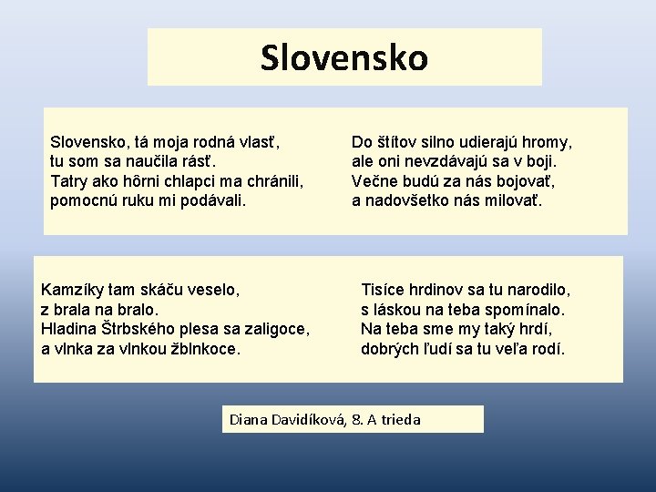 Slovensko, tá moja rodná vlasť, tu som sa naučila rásť. Tatry ako hôrni chlapci