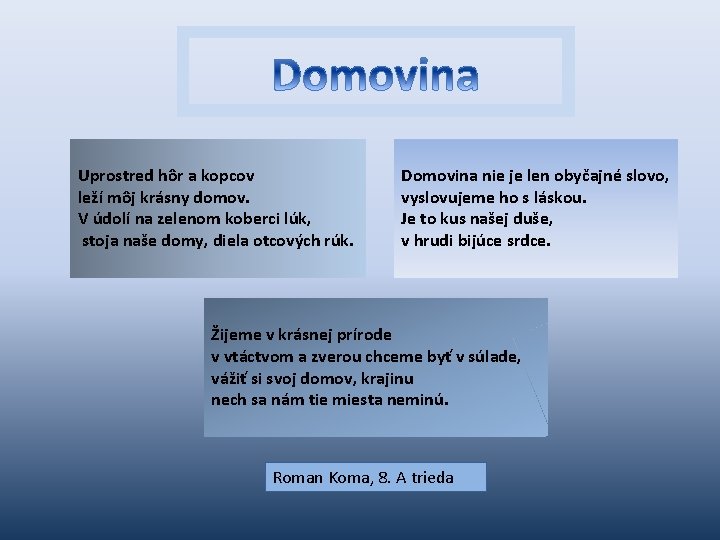 Uprostred hôr a kopcov leží môj krásny domov. V údolí na zelenom koberci lúk,