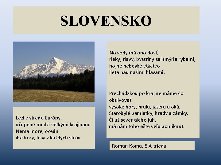 SLOVENSKO No vody má ono dosť, rieky, riavy, bystriny sa hmýria rybami, hojné nebeské