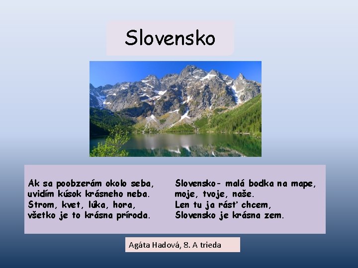 Slovensko Ak sa poobzerám okolo seba, uvidím kúsok krásneho neba. Strom, kvet, lúka, hora,