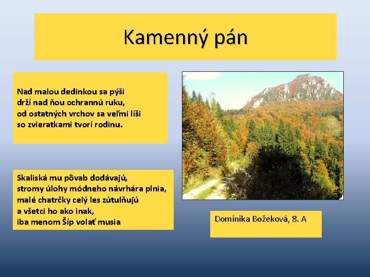 Kamenný pán Nad malou dedinkou sa pýši drží nad ňou ochrannú ruku, od ostatných