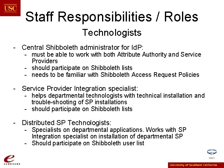 Staff Responsibilities / Roles Technologists - Central Shibboleth administrator for Id. P: - must
