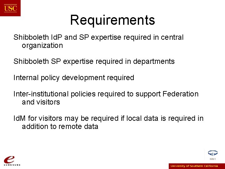 Requirements Shibboleth Id. P and SP expertise required in central organization Shibboleth SP expertise