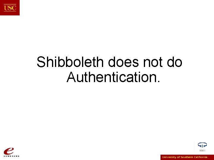 Shibboleth does not do Authentication. 
