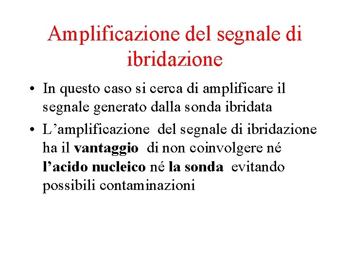 Amplificazione del segnale di ibridazione • In questo caso si cerca di amplificare il