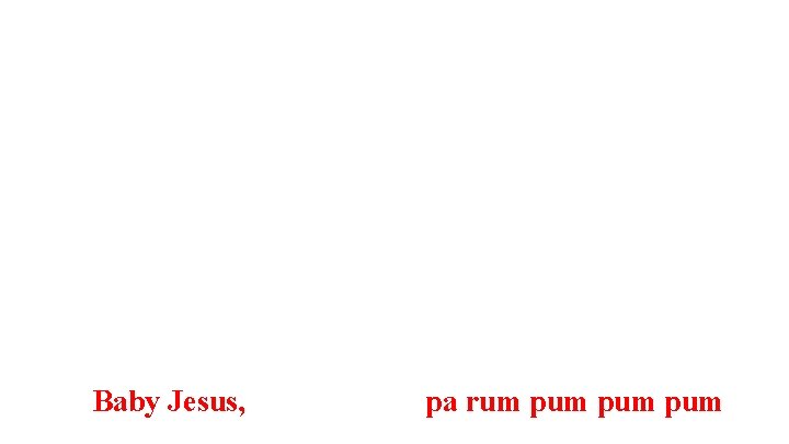  Baby Jesus, pa rum pum pum 