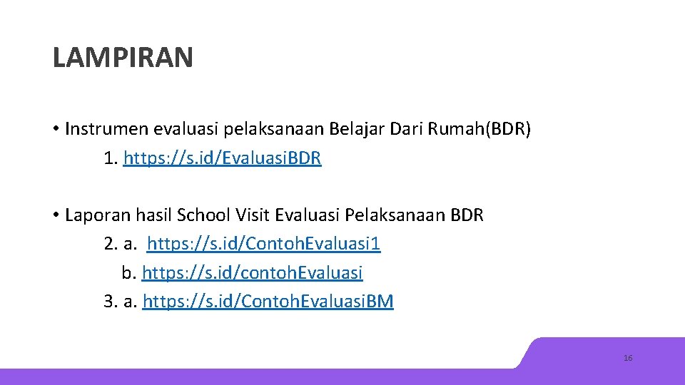 LAMPIRAN • Instrumen evaluasi pelaksanaan Belajar Dari Rumah(BDR) 1. https: //s. id/Evaluasi. BDR •