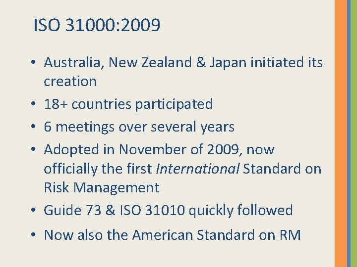 ISO 31000: 2009 • Australia, New Zealand & Japan initiated its creation • 18+