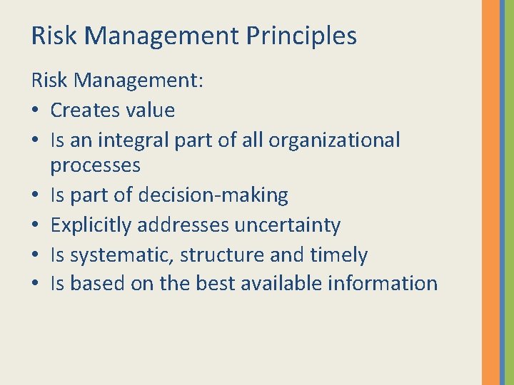 Risk Management Principles Risk Management: • Creates value • Is an integral part of