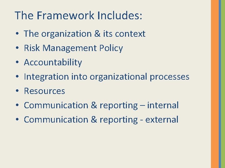 The Framework Includes: • • The organization & its context Risk Management Policy Accountability