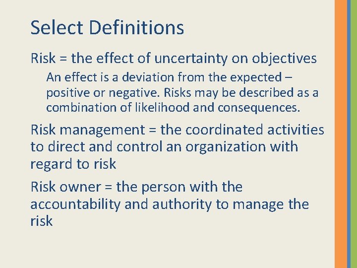 Select Definitions Risk = the effect of uncertainty on objectives An effect is a