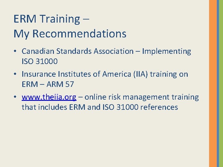 ERM Training – My Recommendations • Canadian Standards Association – Implementing ISO 31000 •
