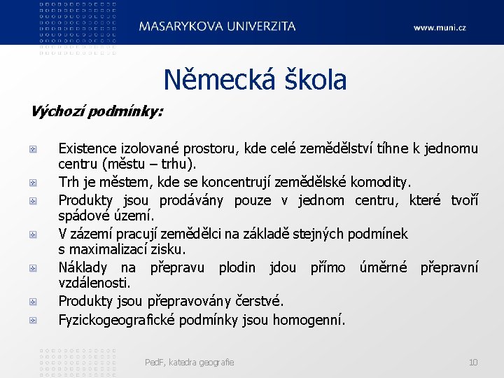 Německá škola Výchozí podmínky: Existence izolované prostoru, kde celé zemědělství tíhne k jednomu centru