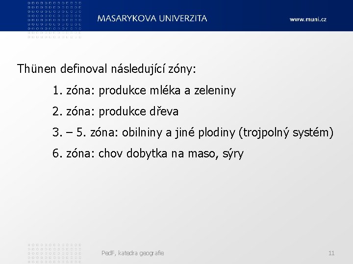 Thünen definoval následující zóny: 1. zóna: produkce mléka a zeleniny 2. zóna: produkce dřeva