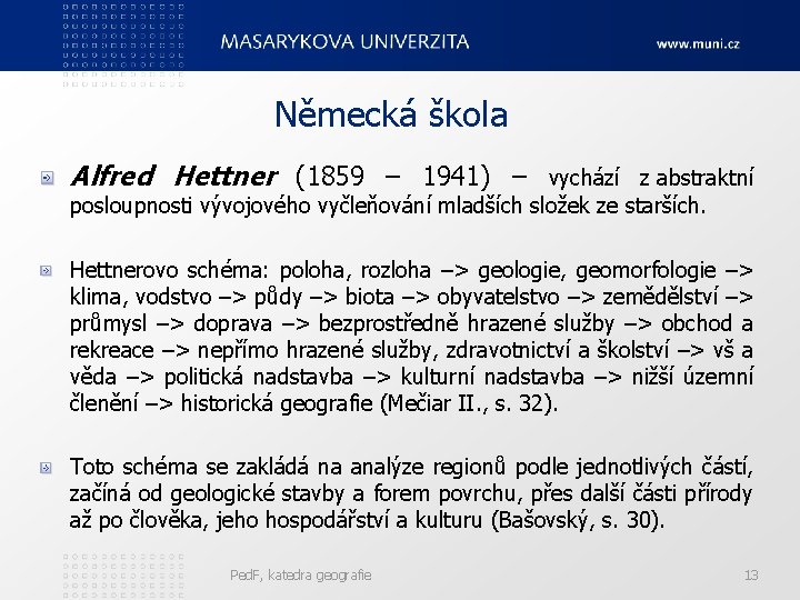 Německá škola Alfred Hettner (1859 – 1941) – vychází z abstraktní posloupnosti vývojového vyčleňování