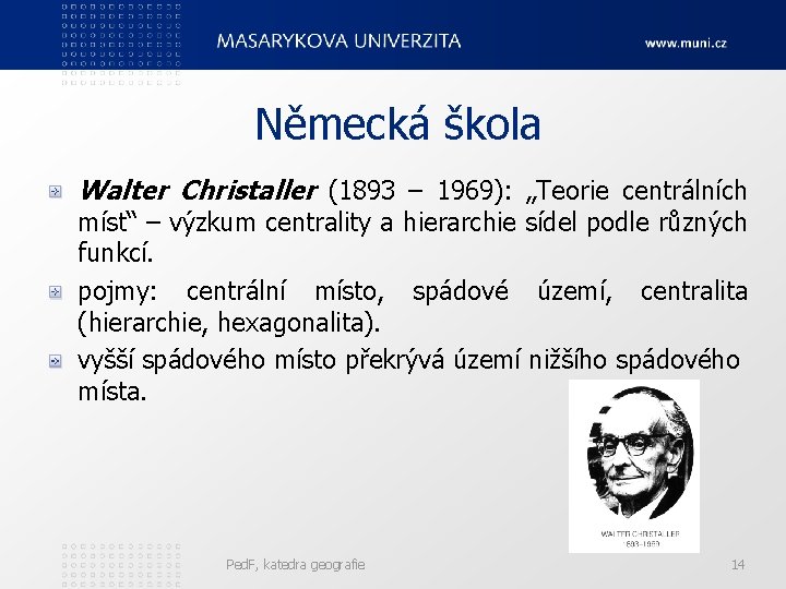 Německá škola Walter Christaller (1893 – 1969): „Teorie centrálních míst“ – výzkum centrality a