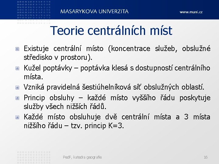 Teorie centrálních míst Existuje centrální místo (koncentrace služeb, obslužné středisko v prostoru). Kužel poptávky