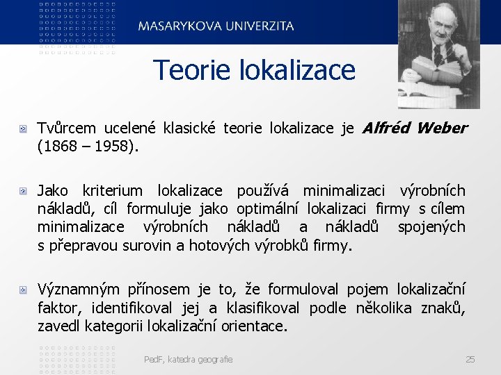 Teorie lokalizace Tvůrcem ucelené klasické teorie lokalizace je Alfréd Weber (1868 – 1958). Jako