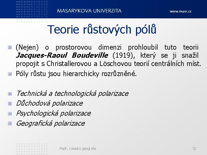 Teorie růstových pólů (Nejen) o prostorovou dimenzi prohloubil tuto teorii Jacques-Raoul Boudeville (1919), který