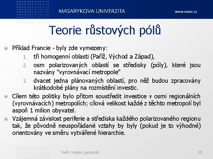 Teorie růstových pólů Příklad Francie - byly zde vymezeny: 1. tři homogenní oblasti (Paříž,