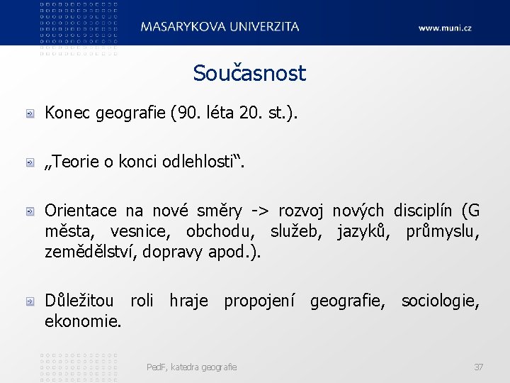 Současnost Konec geografie (90. léta 20. st. ). „Teorie o konci odlehlosti“. Orientace na