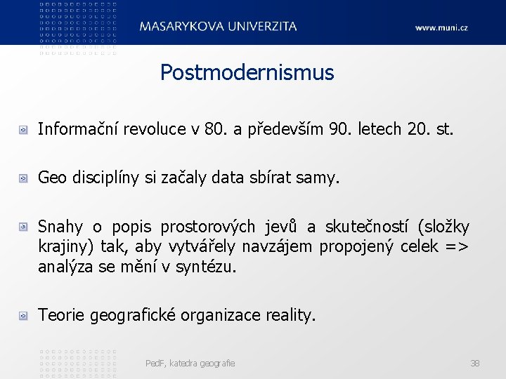 Postmodernismus Informační revoluce v 80. a především 90. letech 20. st. Geo disciplíny si