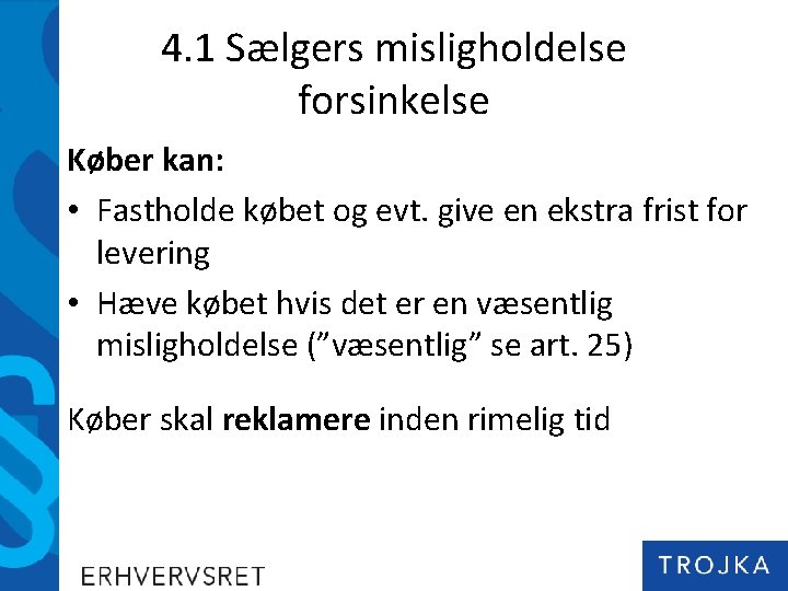 4. 1 Sælgers misligholdelse forsinkelse Køber kan: • Fastholde købet og evt. give en