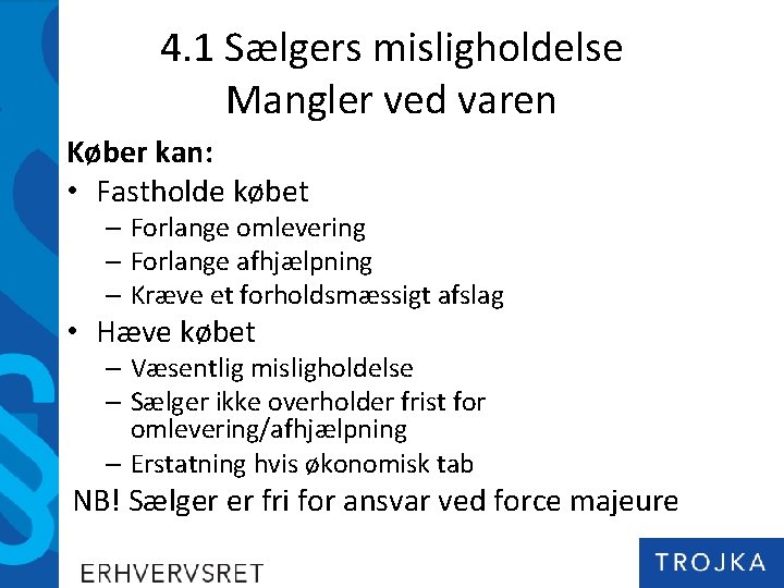 4. 1 Sælgers misligholdelse Mangler ved varen Køber kan: • Fastholde købet – Forlange