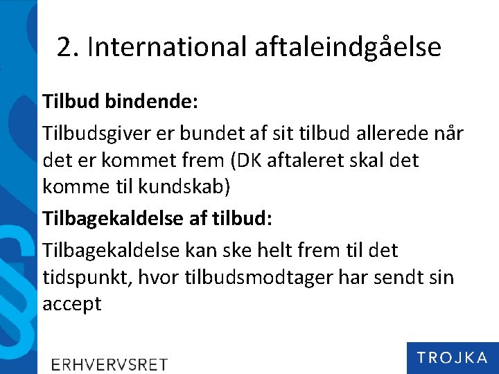 2. International aftaleindgåelse Tilbud bindende: Tilbudsgiver er bundet af sit tilbud allerede når det