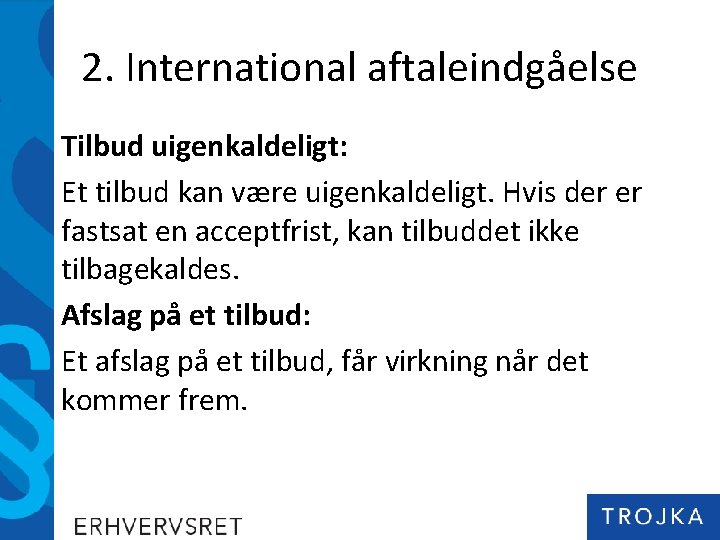 2. International aftaleindgåelse Tilbud uigenkaldeligt: Et tilbud kan være uigenkaldeligt. Hvis der er fastsat