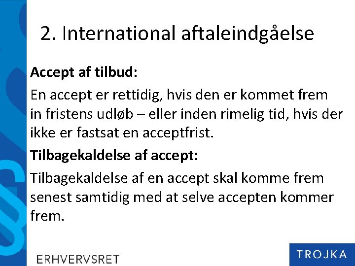 2. International aftaleindgåelse Accept af tilbud: En accept er rettidig, hvis den er kommet