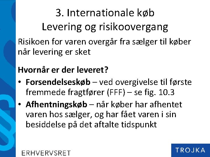 3. Internationale køb Levering og risikoovergang Risikoen for varen overgår fra sælger til køber