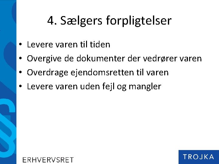 4. Sælgers forpligtelser • • Levere varen til tiden Overgive de dokumenter der vedrører 4. Sælgers forpligtelser • • Levere varen til tiden Overgive de dokumenter der vedrører