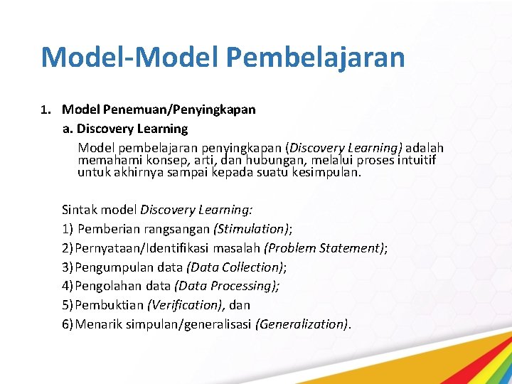 Model-Model Pembelajaran 1. Model Penemuan/Penyingkapan a. Discovery Learning Model pembelajaran penyingkapan (Discovery Learning) adalah