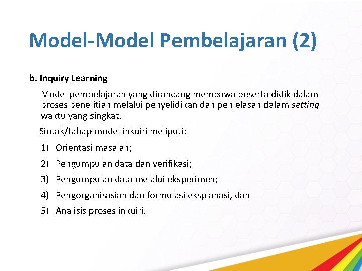 Model-Model Pembelajaran (2) b. Inquiry Learning Model pembelajaran yang dirancang membawa peserta didik dalam