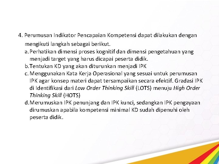 4. Perumusan Indikator Pencapaian Kompetensi dapat dilakukan dengan mengikuti langkah sebagai berikut. a. Perhatikan