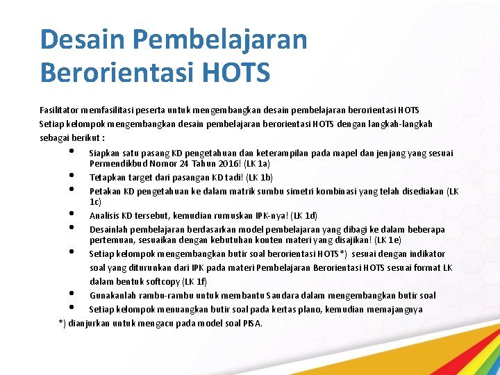 Desain Pembelajaran Berorientasi HOTS Fasilitator memfasilitasi peserta untuk mengembangkan desain pembelajaran berorientasi HOTS Setiap