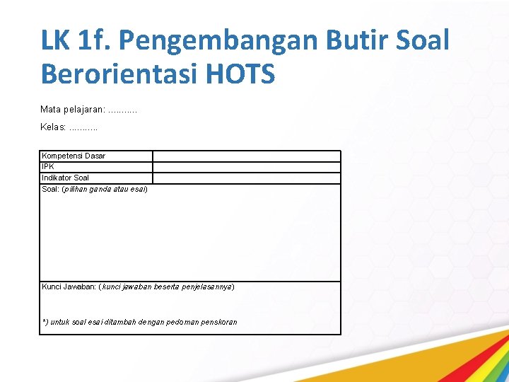 LK 1 f. Pengembangan Butir Soal Berorientasi HOTS Mata pelajaran: . . . Kelas: