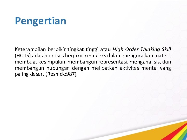 Pengertian Keterampilan berpikir tingkat tinggi atau High Order Thinking Skill (HOTS) adalah proses berpikir