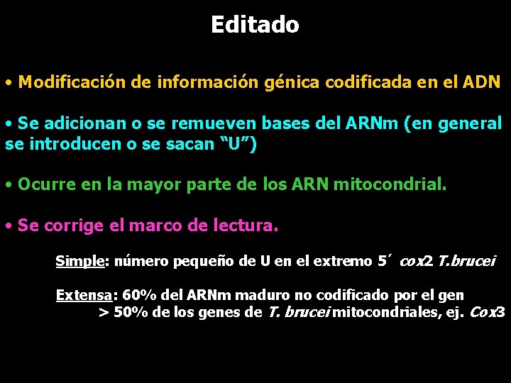 Editado • Modificación de información génica codificada en el ADN • Se adicionan o