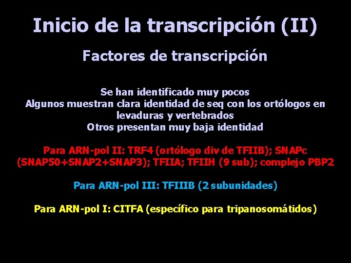 Inicio de la transcripción (II) Factores de transcripción Se han identificado muy pocos Algunos