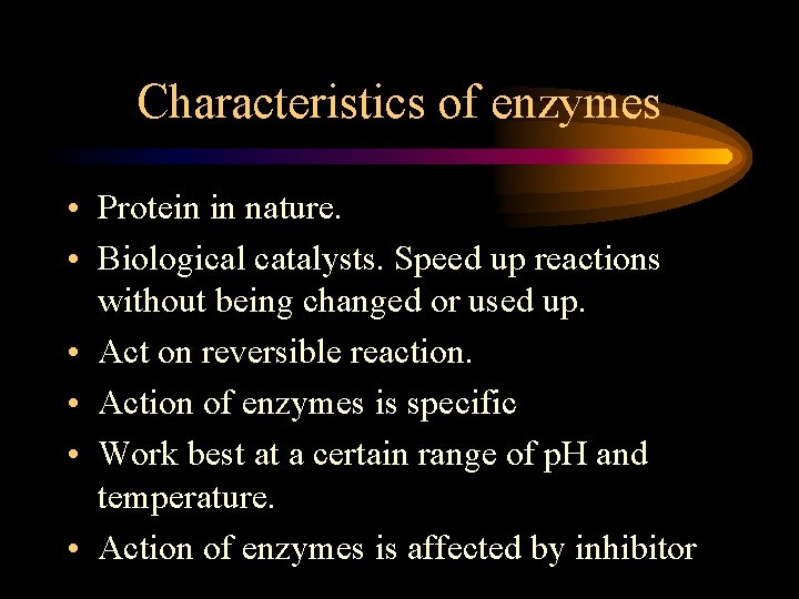 Characteristics of enzymes • Protein in nature. • Biological catalysts. Speed up reactions without