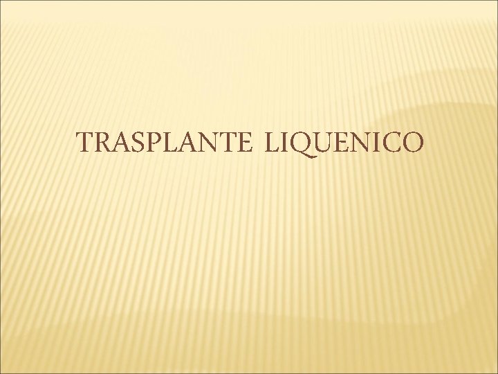 TRASPLANTE LIQUENICO 