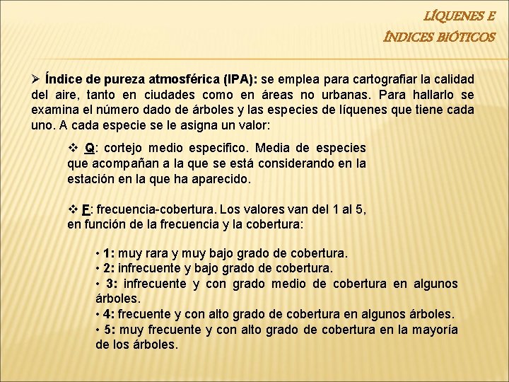 LÍQUENES E ÍNDICES BIÓTICOS Ø Índice de pureza atmosférica (IPA): se emplea para cartografiar