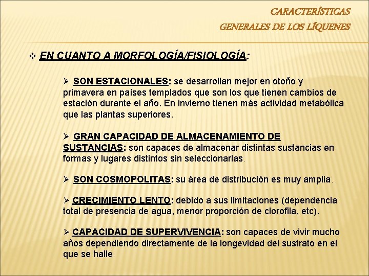 CARACTERÍSTICAS GENERALES DE LOS LÍQUENES v EN CUANTO A MORFOLOGÍA/FISIOLOGÍA: Ø SON ESTACIONALES: se