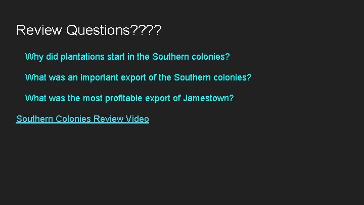 Review Questions? ? Why did plantations start in the Southern colonies? What was an