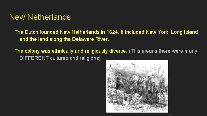 New Netherlands The Dutch founded New Netherlands in 1624. It included New York, Long