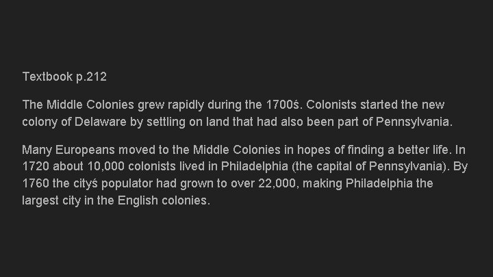 Textbook p. 212 The Middle Colonies grew rapidly during the 1700ś. Colonists started the