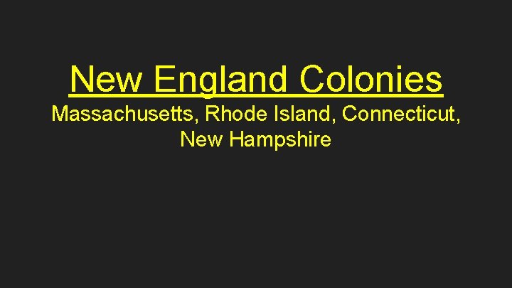 New England Colonies Massachusetts, Rhode Island, Connecticut, New Hampshire 